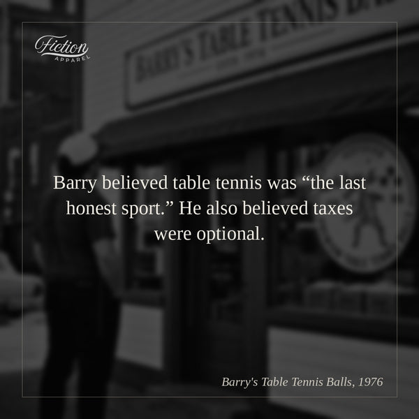 Barry believed table tennis was “the last honest sport.” He also believed taxes were optional.