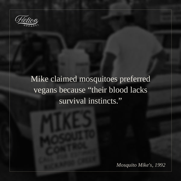 Mike claimed mosquitoes preferred vegans because “their blood lacks survival instincts.”