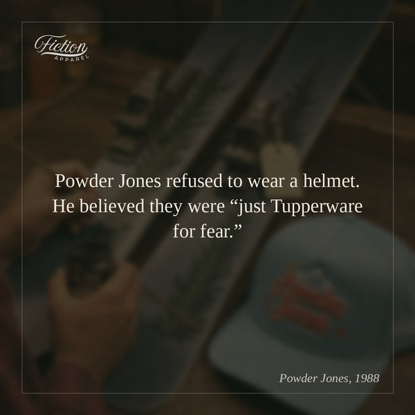 Powder Jones refused to wear a helmet. He believed they were “just Tupperware for fear.”