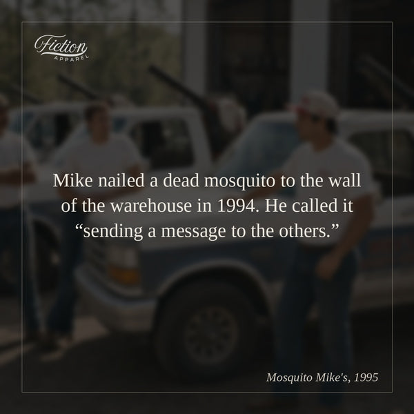 Mike nailed a dead mosquito to the wall of the warehouse in 1994. He called it “sending a message to the others.”