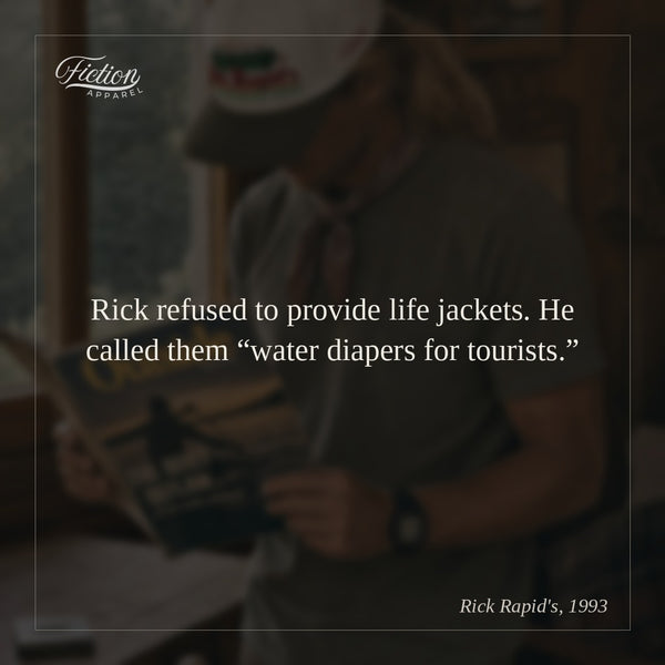 Rick refused to provide life jackets. He called them “water diapers for tourists.”