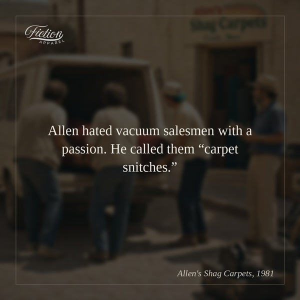 Allen hated vacuum salesmen with a passion. He called them “carpet snitches.”