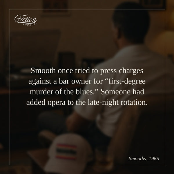 Smooth once tried to press charges against a bar owner for “first-degree murder of the blues.” Someone had added opera to the late-night rotation.